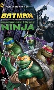 Batman kontra wojownicze żółwie ninja online / Batman vs teenage mutant ninja turtles online (2019) | Kinomaniak.pl